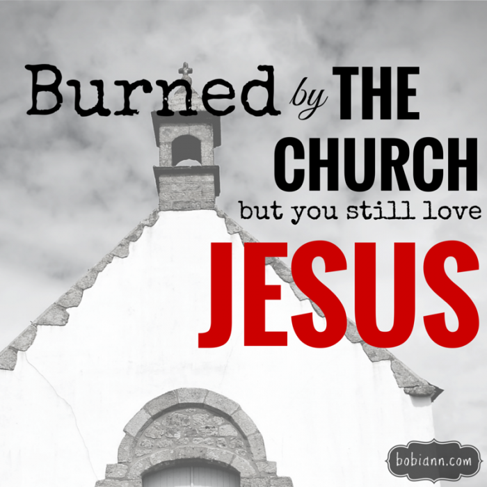 Burned By The Church But You Still Love Jesus – Bobi Ann Allen