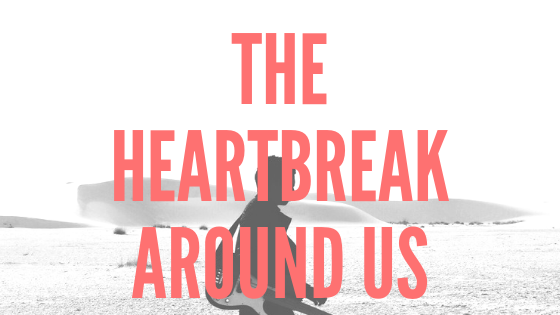 The Heartbreak Around Us