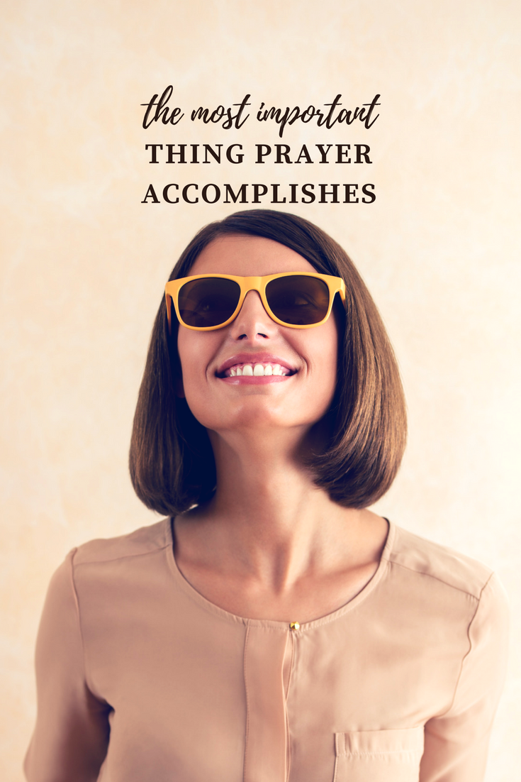 the most important thing prayer accomplishes