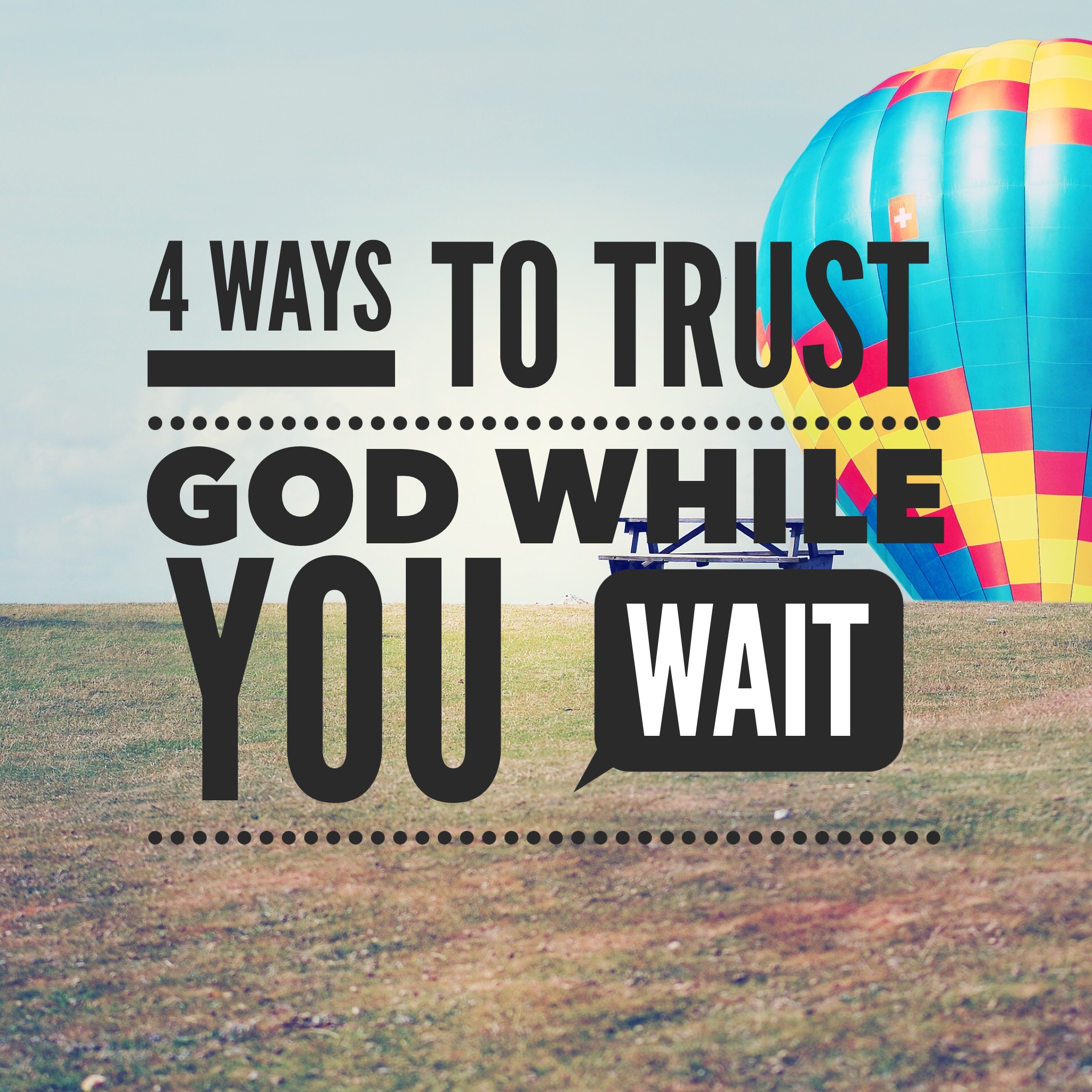 4 Ways To Trust God While You Wait