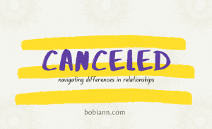 canceled–navigating differences in relationships