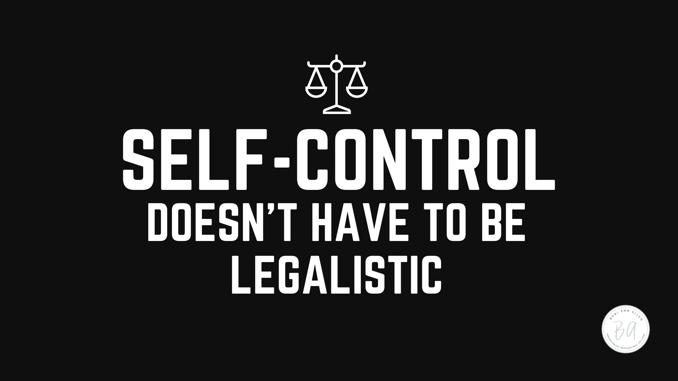self-control doesn’t have to be legalistic
