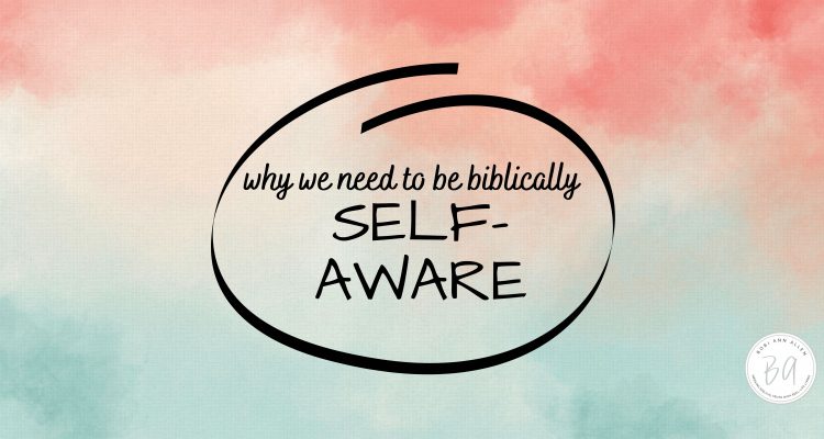 why we need to be biblically self-aware