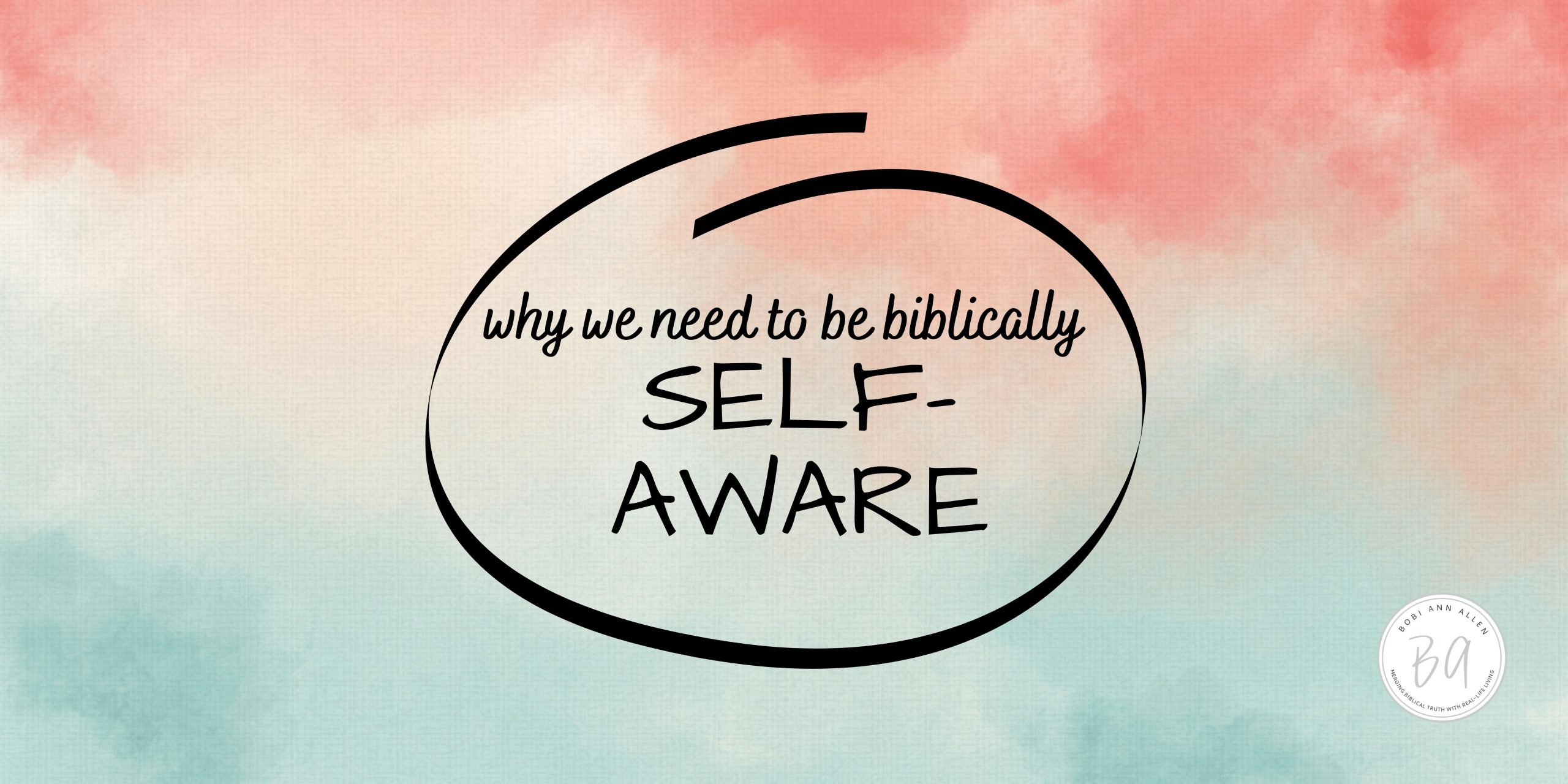 why we need to be biblically self-aware