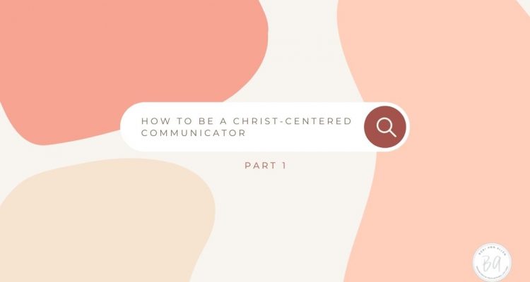 how to be a Christ-centered communicator-part 1