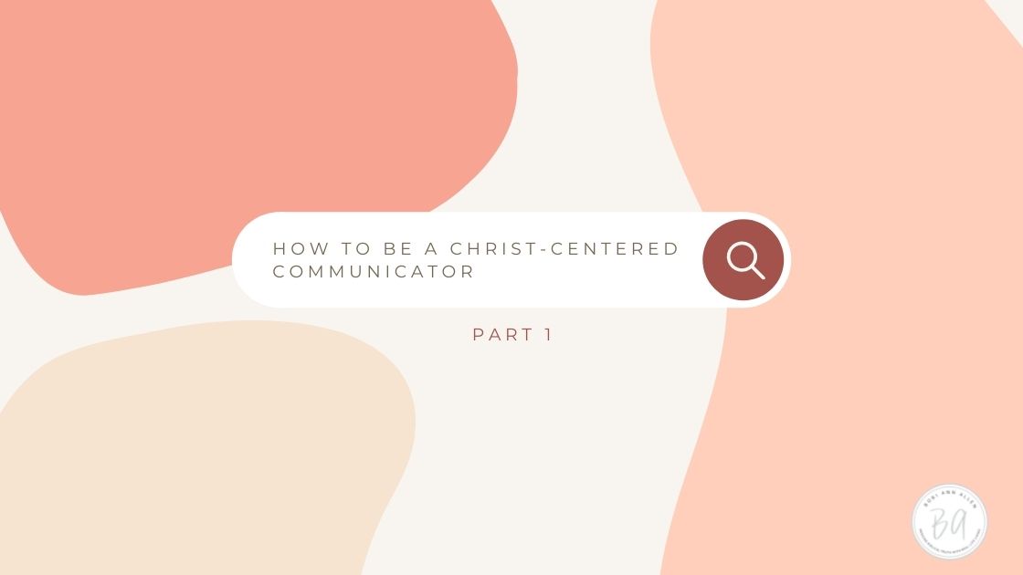 how to be a Christ-centered communicator-part 1