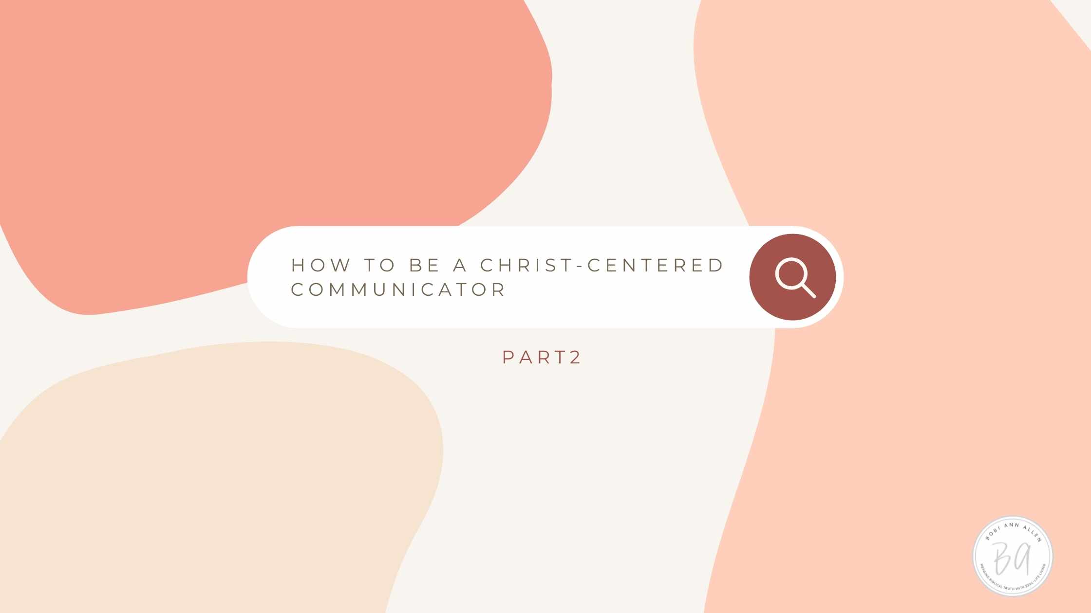 how to be a Christ-centered communicator-part 2