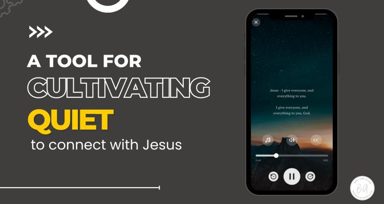a tool for cultivating quiet to connect with Jesus