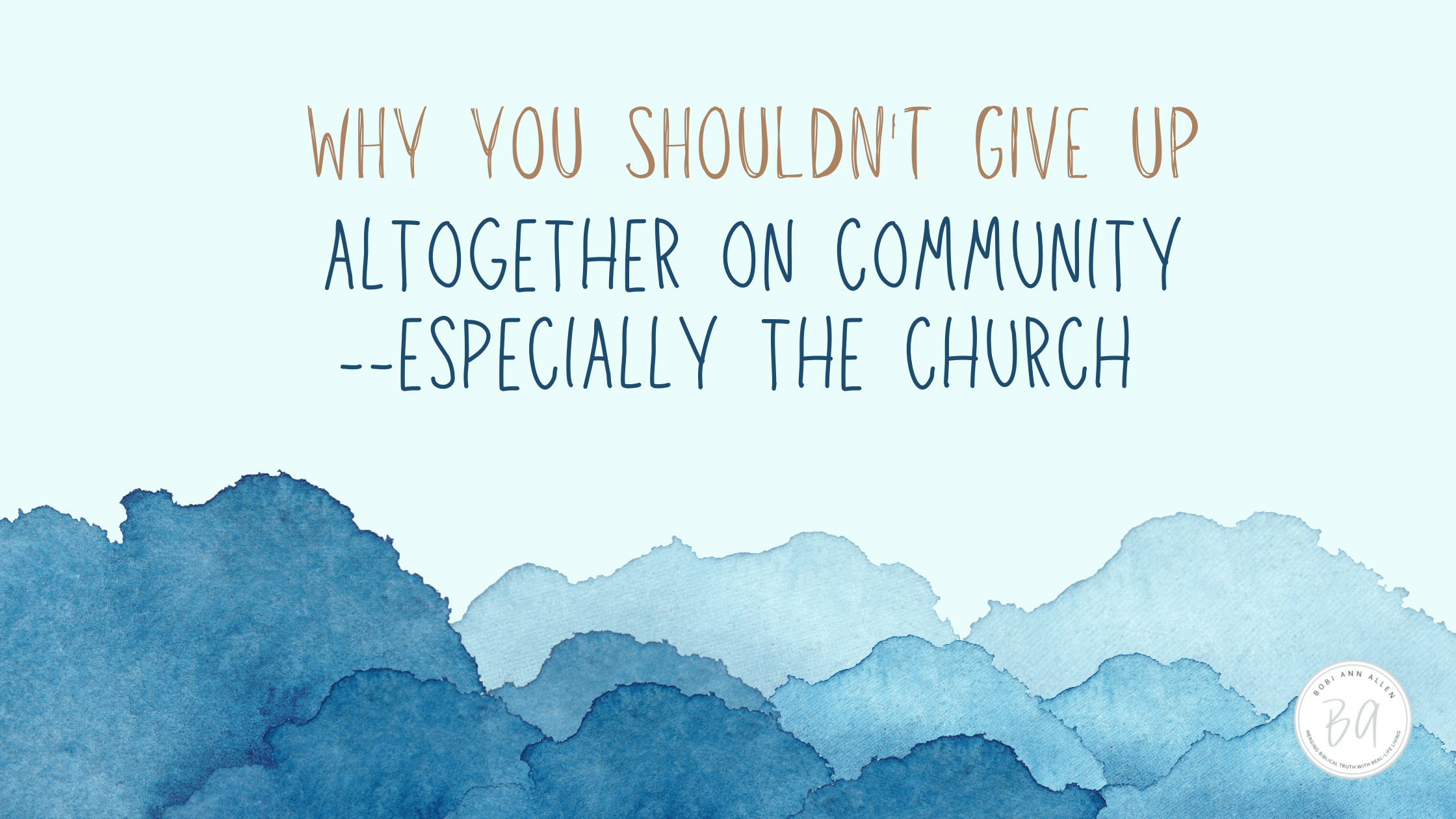 why you shouldn’t give up on community altogether–especially the church