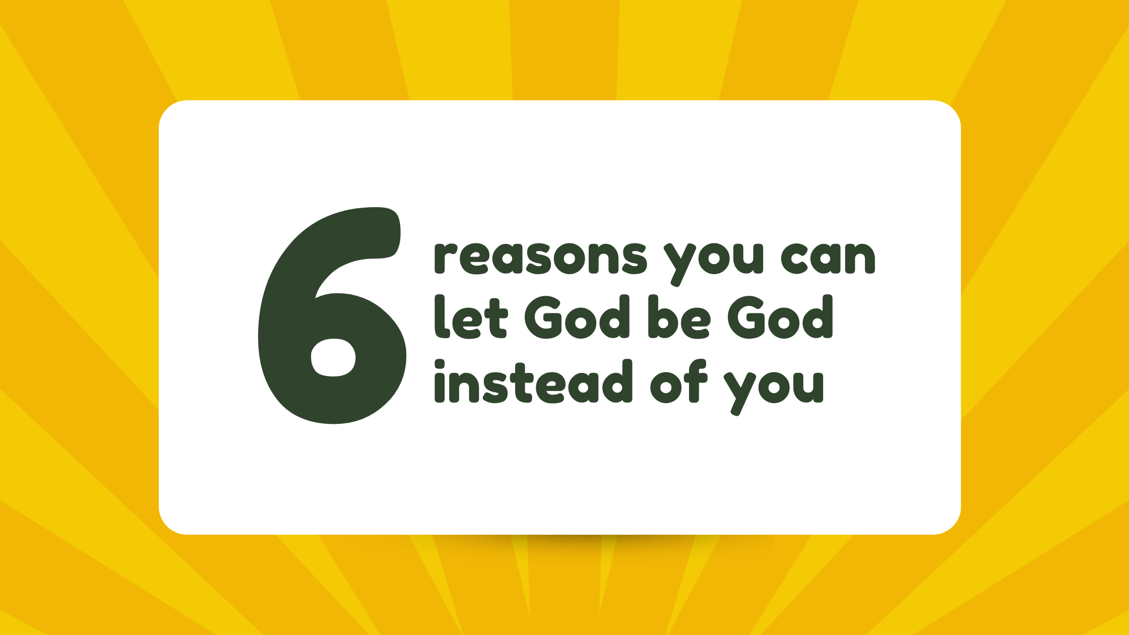 6 reasons you can let God be God instead of you