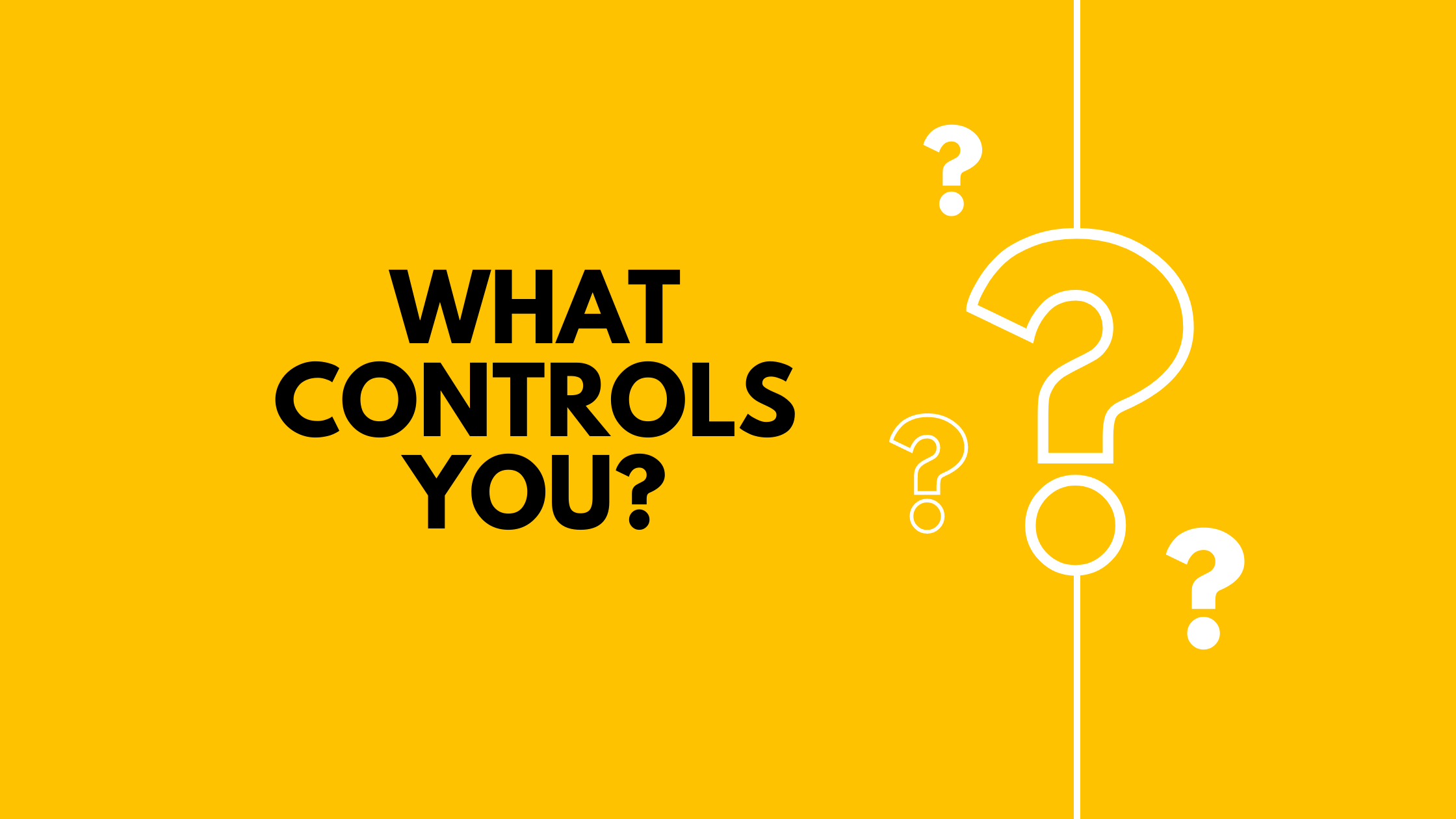 what controls you?