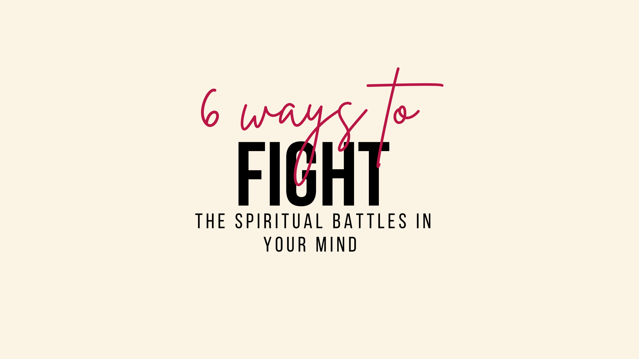 6 ways to fight the spiritual battle in your mind