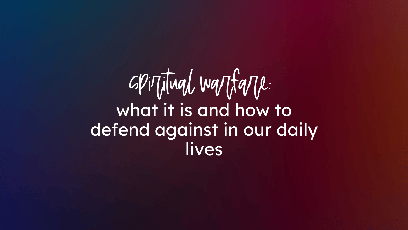 spiritual warfare: what it is and how to defend against in our daily lives